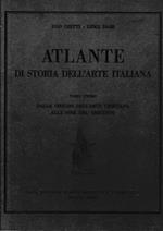 Atlante di storia dell' arte italiana. Tomo primo: Dalle origini dell' Arte Cristiana alla fine del Trecento