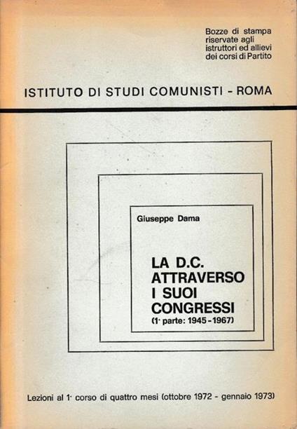 La  D.C. attraverso i suoi congressi (1^ parte: 1945-1967) - Giuseppe D'Amato - copertina