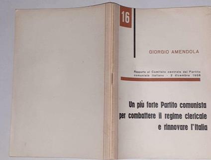 Un  piu' forte Partito comunista per combattere il regime clericale e rinnovare l'Italia. N.16 - Giorgio Amendola - copertina