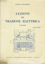 Lezioni di trazione elettrica. Volume primo. Figure. Volume secondo