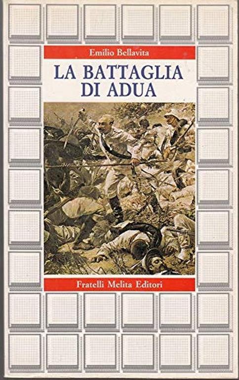 La  battaglia di Adua. I precedenti. La battaglia. Le conseguenze (1881-1931) - Emilio Bellavita - copertina