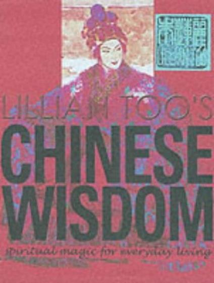 Lillian Too\'s Chinese Wisdom: Spiritual Magic for Everyday Living - Lillian Too - copertina