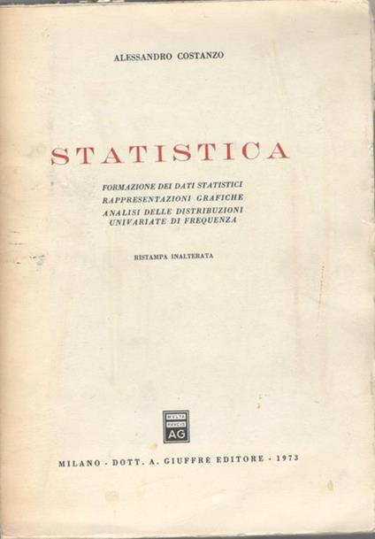 Statistica. Formazione dei dati statistici. Rappresentazioni grafiche. Analisi delle distribuzioni univariate di frequenza - Alessandro Costanzo - copertina