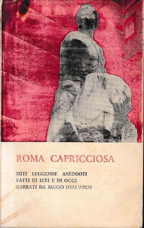 Roma capricciosa. Miti leggende aneddoti fatti di ieri e di oggi narrati da Mario Dell'Arco - Mario Dell'Arco - copertina