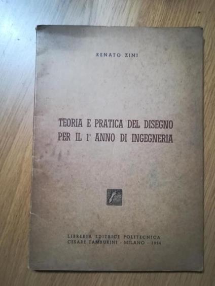 Teoria e pratica del disegno per il 1° anno di ingegneria - Renato Zanini - copertina