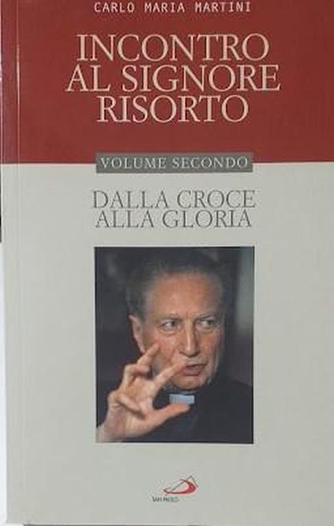 Incontro al Signore Risorto, volume secondo: Dalla Croce alla Gloria - Carlo Maria Martini - copertina