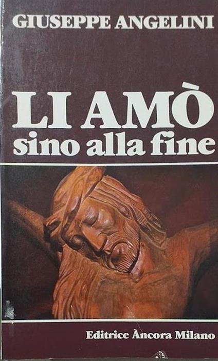 Li amò sino alla fine - Giuseppe Angelini - copertina