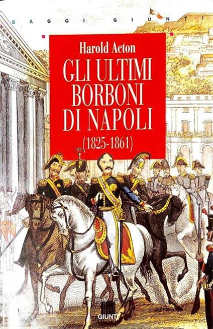 Gli  ultimi borboni di Napoli - 1825-1861 - Harold Acton - copertina