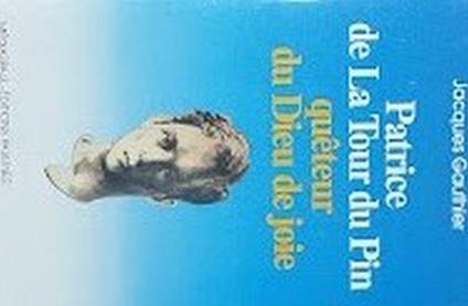 Patrice De La Tour Du Pin Queteur Du Dieu De Joie - Jacques Gauthier - copertina