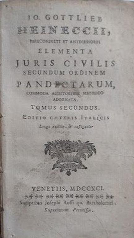 Elementa Juris Civilis secundum ordinem pandectarum, commoda auditoribus methodo adornata, tomus secundus - Johann Gottlieb Heinecke - copertina