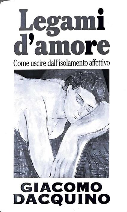 Legami d'amore - come usicire dall'isolamento affettivo - Giacomo Dacquino - copertina