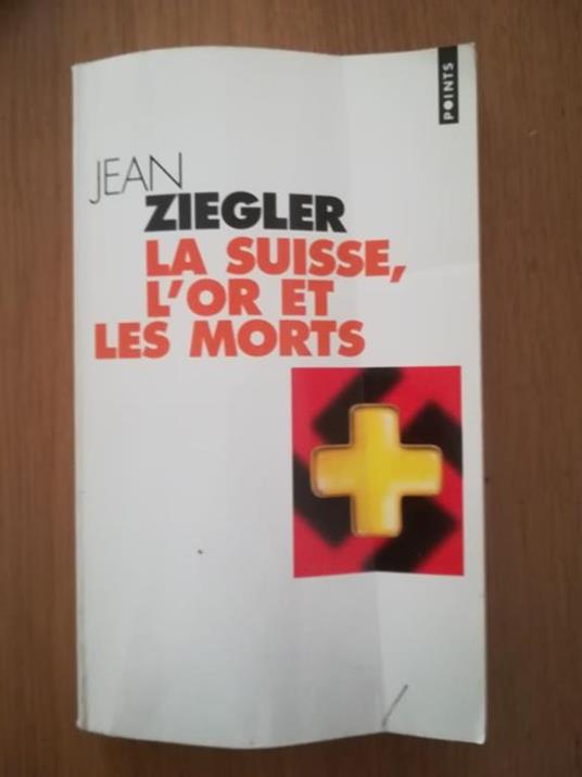 La Suisse, l\'or et les morts - Jean Ziegler - copertina