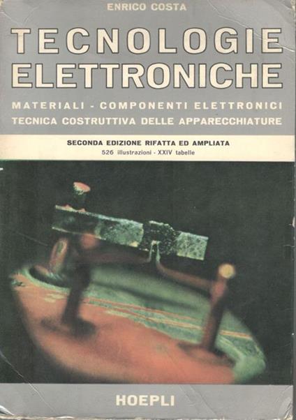 Tecnologie elettroniche. Materiali - componenti elettronici, tecnica costruttiva delle apparecchiature - Enrico Costa - copertina