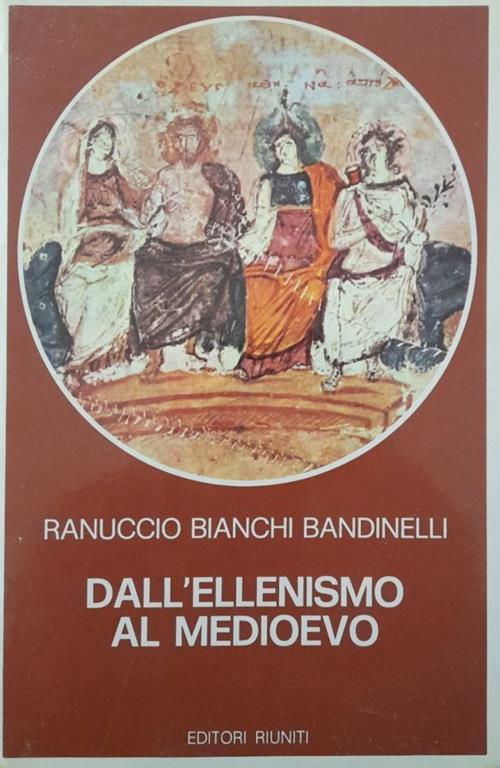 Dall'ellenismo al medioevo - Ranuccio Bianchi Bandinelli - copertina