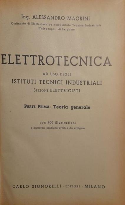 Elettrotecnica ad uso degli istituti tecnici industriali. Parte prima: teoria generale - Alessandro Magrini - copertina