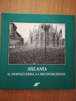 Milano : il dopoguerra, la ricostruzione prefazione di Norberto Achille introduzione di Marco Gervason