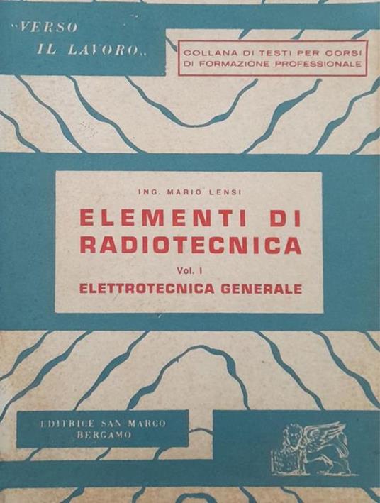 Elementi di radiotecnica Vol. I (elettrotecnica generale) - Mario Lensi - copertina