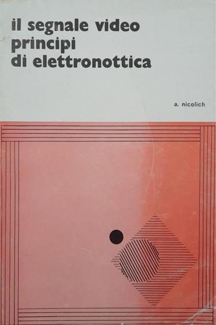 Il segnale video principi di elettronottica (volume 2) - Antonio Nicolich - copertina