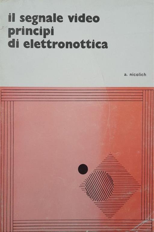 Il segnale video principi di elettronottica (volume 2) - Antonio Nicolich - copertina