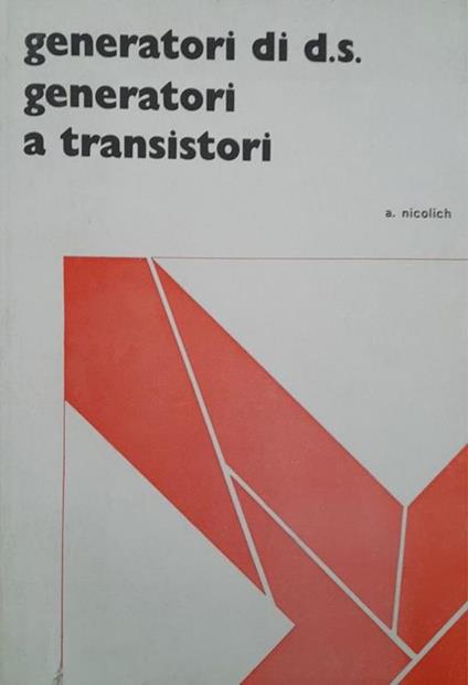 Generatori di d.s. generatori a transistori (volume 6) - Antonio Nicolich - copertina