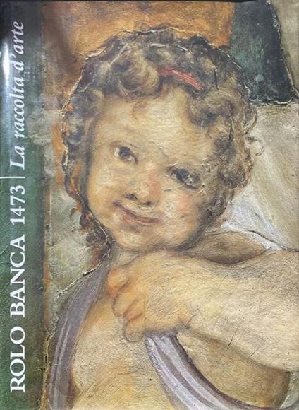 Rolo Banca 1473 - La raccolta d'arte - Michela Scolaro - copertina