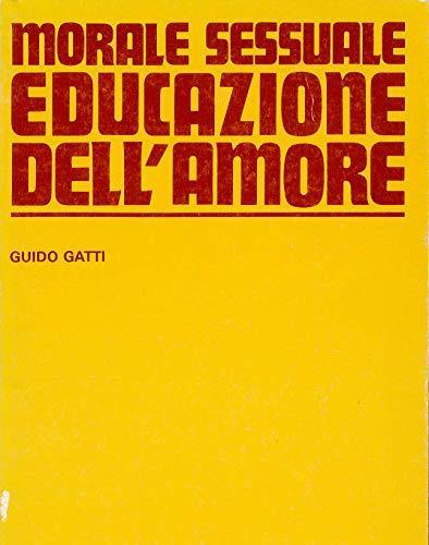 Morale sessuale, educazione dell'amore - Guido Gatti - copertina