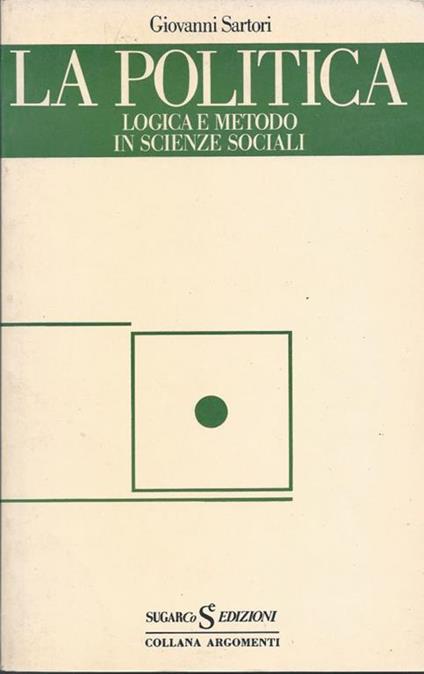 La politica. Logica e metodo in scienze sociali - Giovanni Sartori - copertina