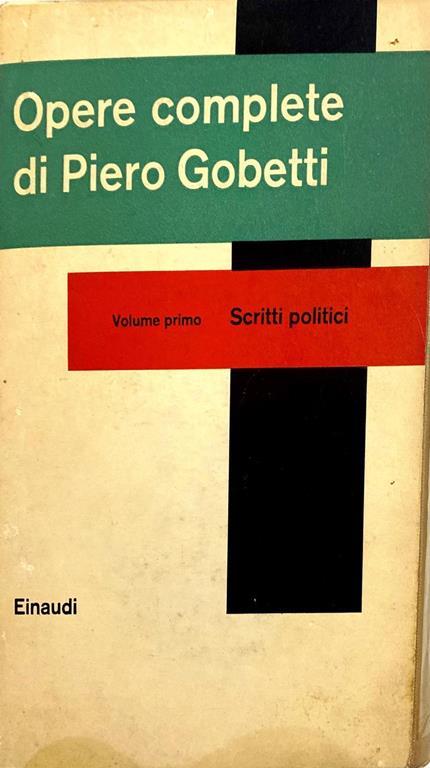 Opere complete di Piero Gobetti - (volume primo) scritti politici - Piero Gobetti - copertina