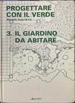 Progettare con il verde - 3. Il giardino da abitare