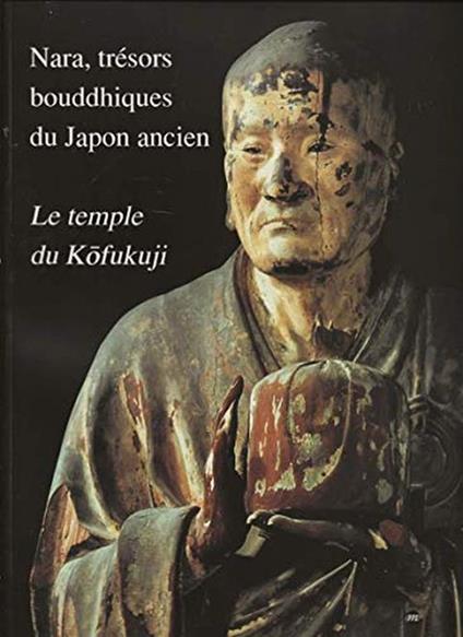Nara, trésors bouddhiques du Japon ancien - Le temple du KÅofukuji - Collectif - copertina