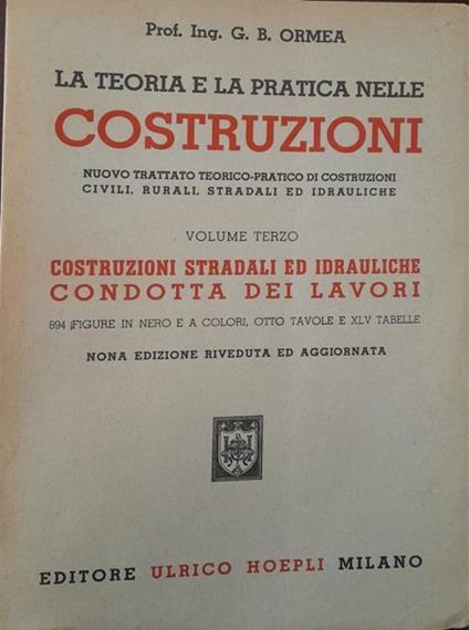 La teoria e la pratica nelle costruzioni (volume terzo: costruzioni stradali ed idrauliche condotta dei lavori) - copertina