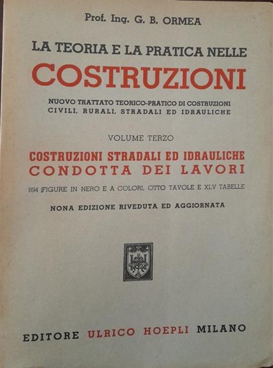 La teoria e la pratica nelle costruzioni (volume terzo: costruzioni stradali ed idrauliche condotta dei lavori) - copertina