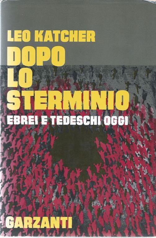 Dopo lo sterminio. Ebrei e tedeschi oggi - Leo Katcher - copertina