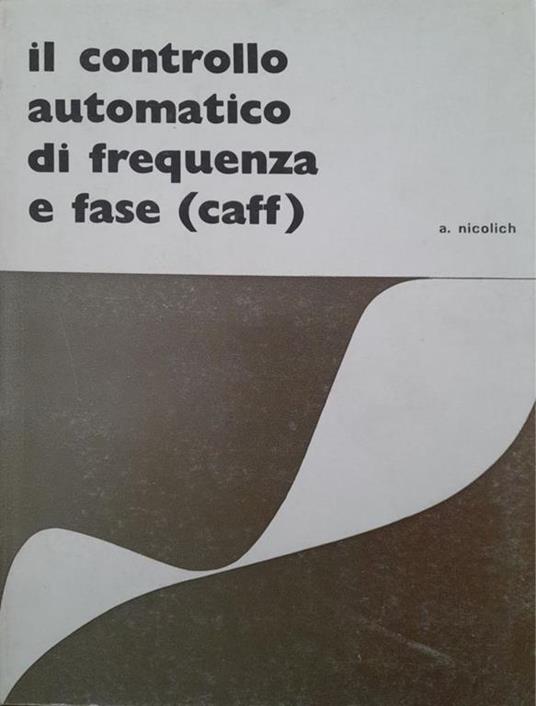 Il controllo automatico di frequenza e fase (caff) - Antonio Nicolich - copertina