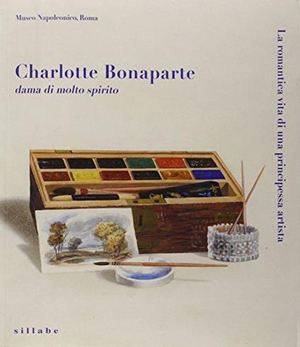 Charlotte Bonaparte dama di molto spirito. La romantica vita di una principessa artista - copertina