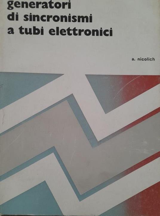 Collana TV: generatori di sincronismi a tubi elettronici - Antonio Nicolich - copertina