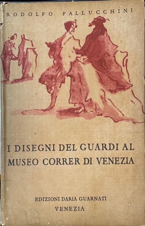 I disegni del Guardi al Museo Correr di Venezia - Rodolfo Pallucchini - copertina