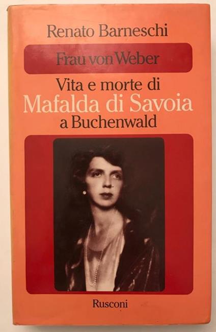 Frau von Weber - Vita e morte di Mafalda di Savoia a Buchenwald - Renato Barneschi - copertina