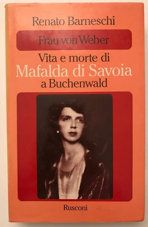 Frau von Weber - Vita e morte di Mafalda di Savoia a Buchenwald - Renato Barneschi - copertina