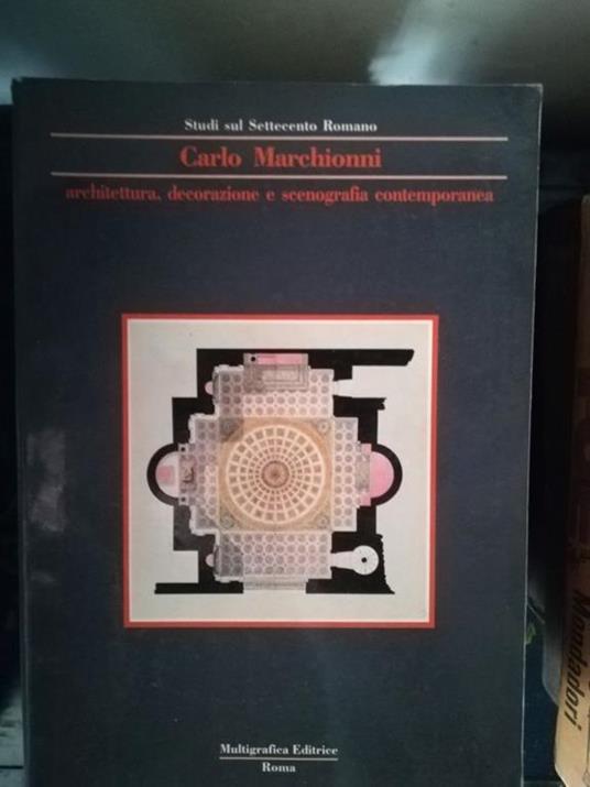 Architettura, decorazione e scenografia contemporanea - Carlo Marchionni - copertina