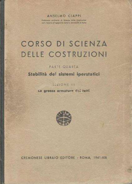 Corso di scienza delle costruzioni (parte quarta) stabilità dei sistemi iperstatici (sezione III) la grossa armatura dei tetti - Anselmo Ciappi - copertina