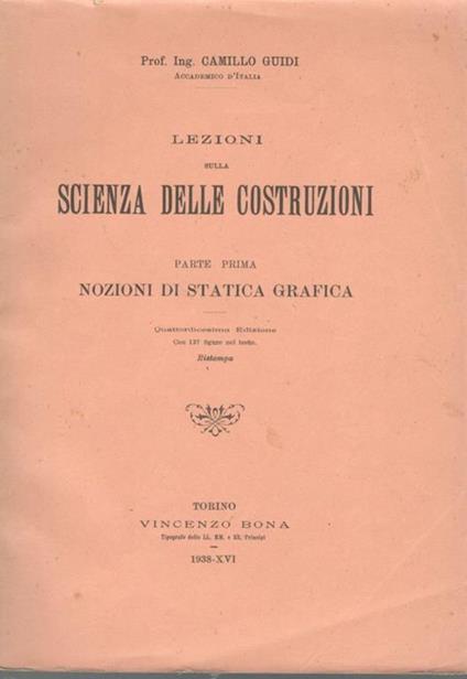 Lezioni sulla scienza delle costruzioni (parte prima) nozioni di statica grafica - Camillo Guidi - copertina