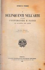 I delinquenti nell'arte ed altre conferenze e saggi di scienza ed arte