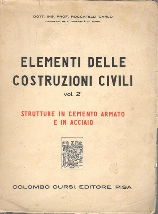 Elementi delle costruzioni civili (vol. 2) strutture in cemento armato e in  acciaio - Carlo Locatelli - Libro Usato - Colombo Cursi - | IBS