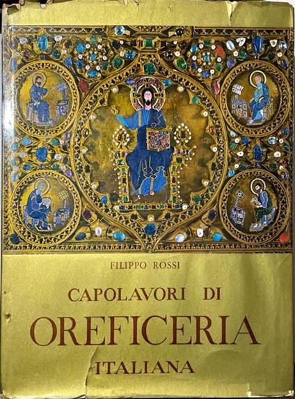 Capolavori di oreficeria italiana. Dall'XI al XVIII secolo - Filippo Rossi - copertina