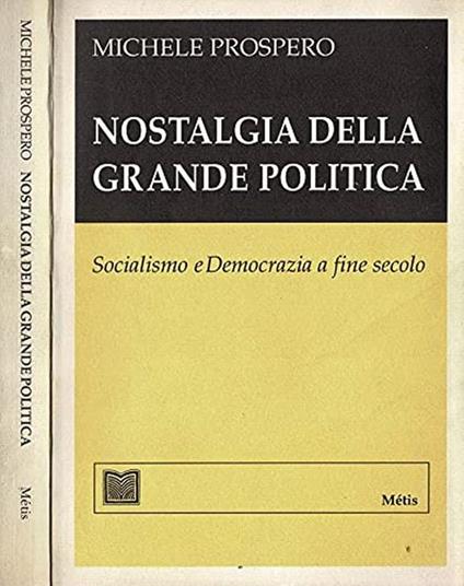 Nostalgia Della Grande Politica. Socialismo E Democrazia A Fine Secolo - Michele Prospero - copertina