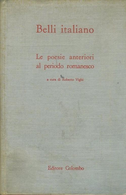 Belli italiano. 1. Le poesie anteriori al periodo romanesco - Roberto Vighi - copertina