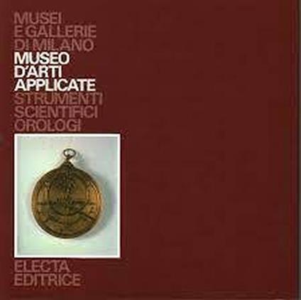 Museo di arti applicate. Strumenti scientifici. Orologi - Giuseppe Brusa - copertina