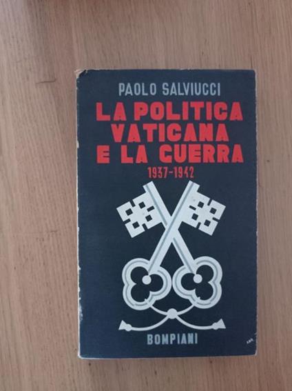 La politica vaticana e la guerra 1937 - 1942 - Paolo Salviucci - copertina