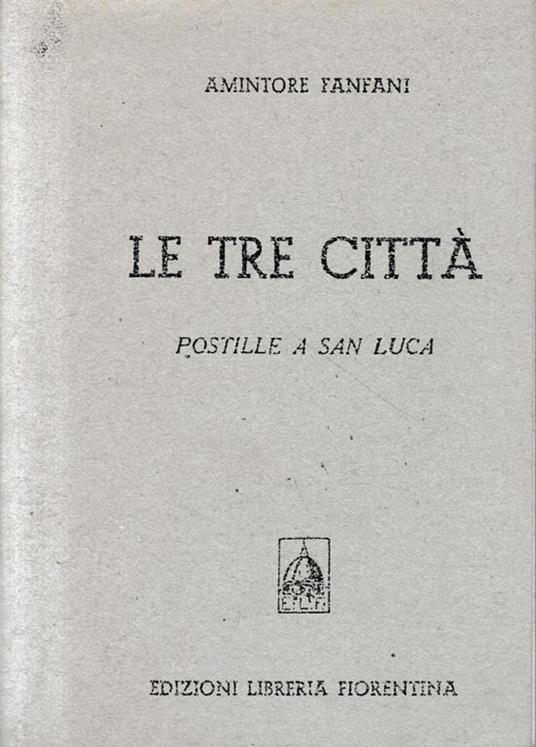 Le tre città. Postille a San Luca - Amintore Fanfani - copertina